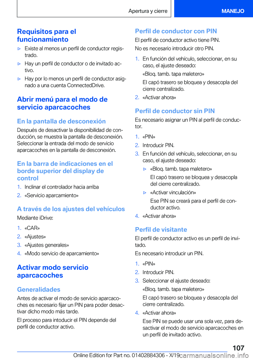 BMW 8 SERIES GRAN COUPE 2020  Manuales de Empleo (in Spanish) �R�e�q�u�i�s�i�t�o�s��p�a�r�a��e�l
�f�u�n�c�i�o�n�a�m�i�e�n�t�ox�E�x�i�s�t�e��a�l��m�e�n�o�s��u�n��p�e�r�f�i�l��d�e��c�o�n�d�u�c�t�o�r��r�e�g�i�sª
�t�r�a�d�o�.x�H�a�y��u�n��p�e�r�f�i�l�