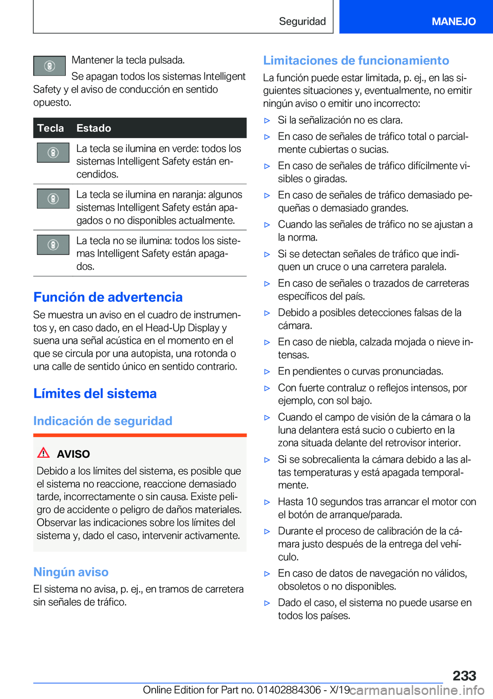 BMW 8 SERIES GRAN COUPE 2020  Manuales de Empleo (in Spanish) �M�a�n�t�e�n�e�r��l�a��t�e�c�l�a��p�u�l�s�a�d�a�.
�S�e��a�p�a�g�a�n��t�o�d�o�s��l�o�s��s�i�s�t�e�m�a�s��I�n�t�e�l�l�i�g�e�n�t
�S�a�f�e�t�y��y��e�l��a�v�i�s�o��d�e��c�o�n�d�u�c�c�i�