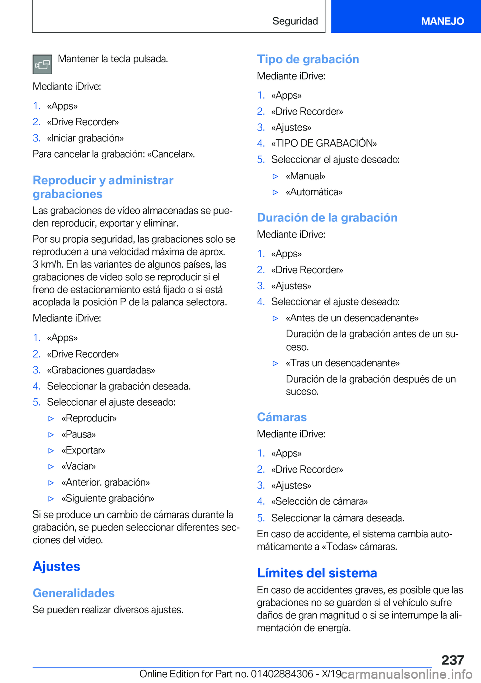 BMW 8 SERIES GRAN COUPE 2020  Manuales de Empleo (in Spanish) �M�a�n�t�e�n�e�r��l�a��t�e�c�l�a��p�u�l�s�a�d�a�.
�M�e�d�i�a�n�t�e��i�D�r�i�v�e�:�1�.�«�A�p�p�s�{�2�.�«�D�r�i�v�e��R�e�c�o�r�d�e�r�{�3�.�«�I�n�i�c�i�a�r��g�r�a�b�a�c�i�