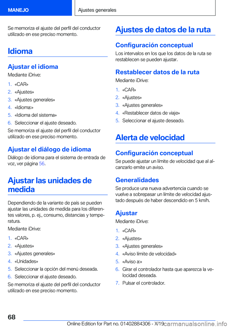 BMW 8 SERIES GRAN COUPE 2020  Manuales de Empleo (in Spanish) �S�e��m�e�m�o�r�i�z�a��e�l��a�j�u�s�t�e��d�e�l��p�e�r�f�i�l��d�e�l��c�o�n�d�u�c�t�o�r
�u�t�i�l�i�z�a�d�o��e�n��e�s�e��p�r�e�c�i�s�o��m�o�m�e�n�t�o�.
�I�d�i�o�m�a
�A�j�u�s�t�a�r��e�l��i�d�