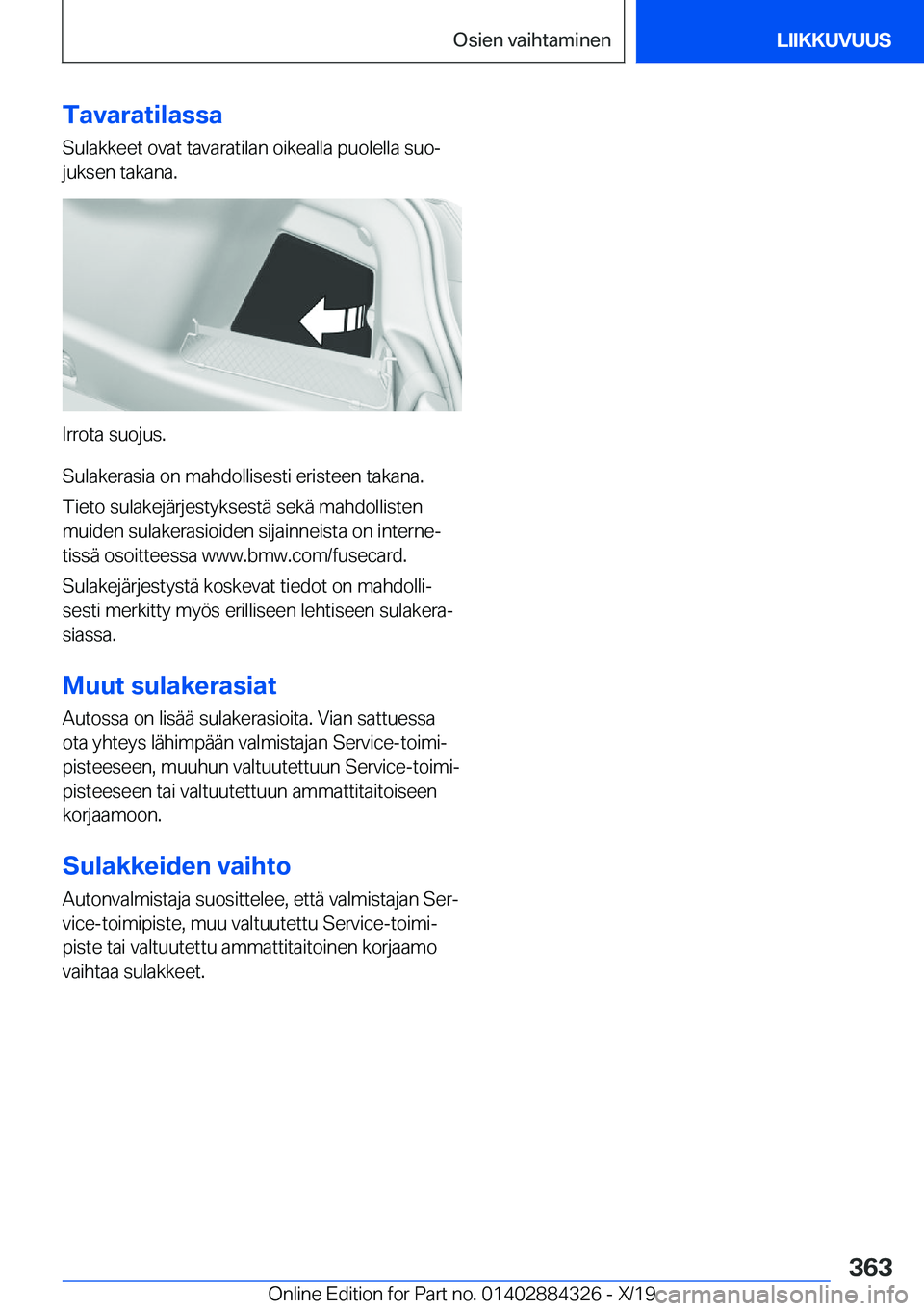 BMW 8 SERIES GRAN COUPE 2020  Omistajan Käsikirja (in Finnish) �T�a�v�a�r�a�t�i�l�a�s�s�a
�S�u�l�a�k�k�e�e�t��o�v�a�t��t�a�v�a�r�a�t�i�l�a�n��o�i�k�e�a�l�l�a��p�u�o�l�e�l�l�a��s�u�oj �j�u�k�s�e�n��t�a�k�a�n�a�.
�I�r�r�o�t�a��s�u�o�j�u�s�.
�S�u�l�a�k�e�r�a