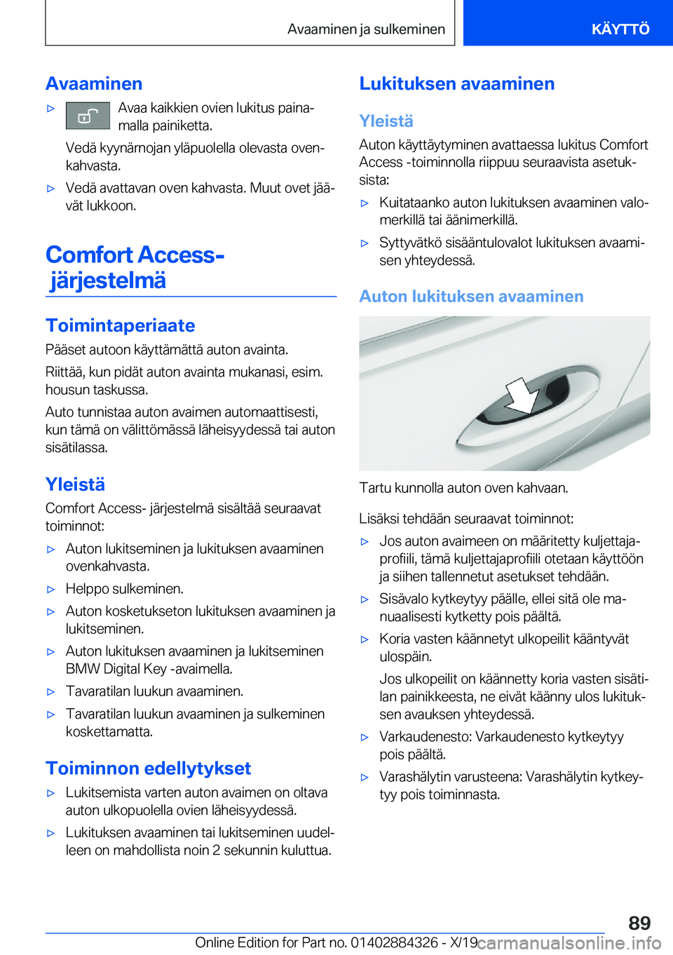 BMW 8 SERIES GRAN COUPE 2020  Omistajan Käsikirja (in Finnish) �A�v�a�a�m�i�n�e�n'x�A�v�a�a��k�a�i�k�k�i�e�n��o�v�i�e�n��l�u�k�i�t�u�s��p�a�i�n�aj
�m�a�l�l�a��p�a�i�n�i�k�e�t�t�a�.
�V�e�d�