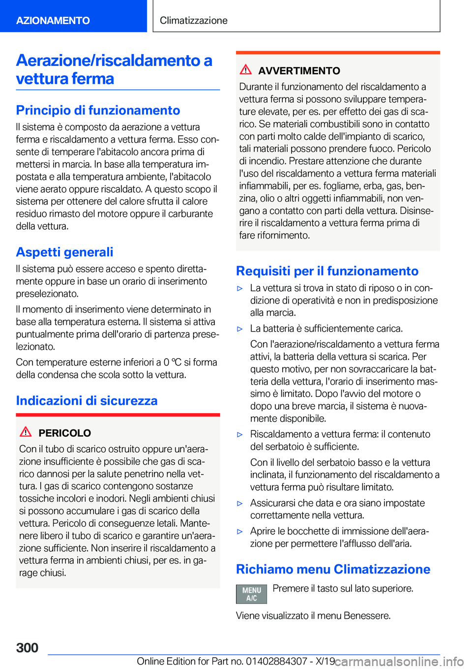 BMW 8 SERIES GRAN COUPE 2020  Libretti Di Uso E manutenzione (in Italian) �A�e�r�a�z�i�o�n�e�/�r�i�s�c�a�l�d�a�m�e�n�t�o��a�v�e�t�t�u�r�a��f�e�r�m�a
�P�r�i�n�c�i�p�i�o��d�i��f�u�n�z�i�o�n�a�m�e�n�t�o �I�l��s�i�s�t�e�m�a��è��c�o�m�p�o�s�t�o��d�a��a�e�r�a�z�i�o�n�e�