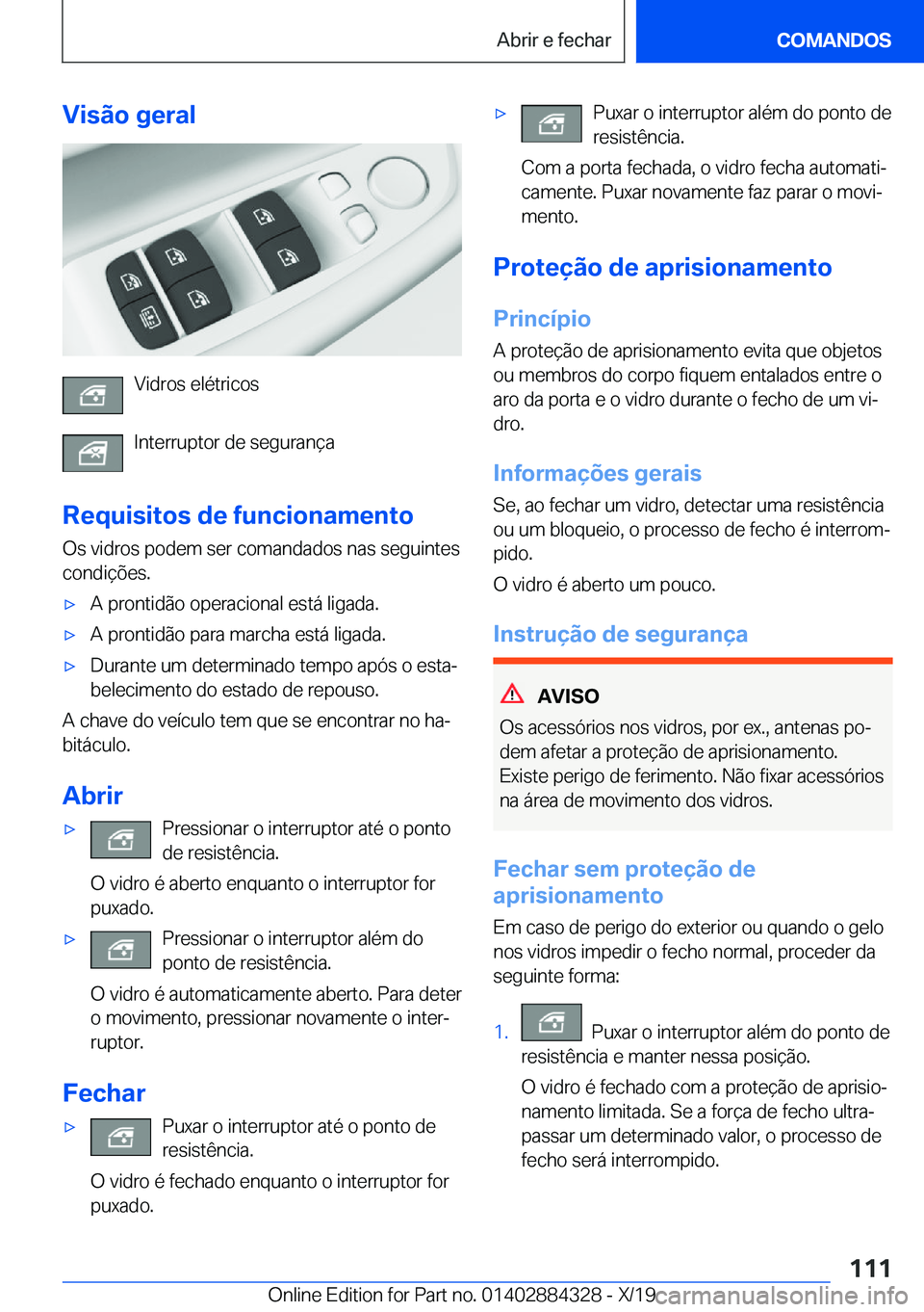 BMW 8 SERIES GRAN COUPE 2020  Manual do condutor (in Portuguese) �V�i�s�ã�o��g�e�r�a�l
�V�i�d�r�o�s��e�l�é�t�r�i�c�o�s
�I�n�t�e�r�r�u�p�t�o�r��d�e��s�e�g�u�r�a�n�