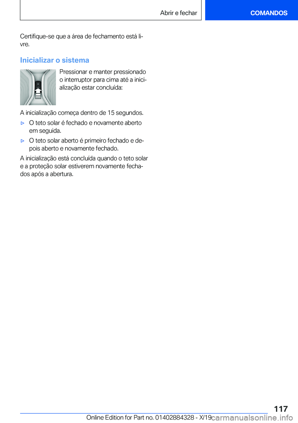 BMW 8 SERIES GRAN COUPE 2020  Manual do condutor (in Portuguese) �C�e�r�t�i�f�i�q�u�e�-�s�e��q�u�e��a��á�r�e�a��d�e��f�e�c�h�a�m�e�n�t�o��e�s�t�á��l�iª�v�r�e�.
�I�n�i�c�i�a�l�i�z�a�r��o��s�i�s�t�e�m�a �P�r�e�s�s�i�o�n�a�r��e��m�a�n�t�e�r��p�r�e�s�s�