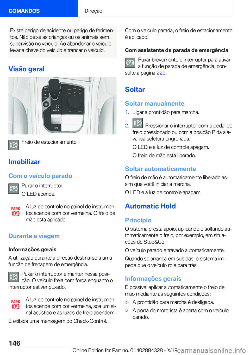 BMW 8 SERIES GRAN COUPE 2020  Manual do condutor (in Portuguese) �E�x�i�s�t�e��p�e�r�i�g�o��d�e��a�c�i�d�e�n�t�e��o�u��p�e�r�i�g�o��d�e��f�e�r�i�m�e�nª�t�o�s�.��N�ã�o��d�e�i�x�e��a�s��c�r�i�a�n�