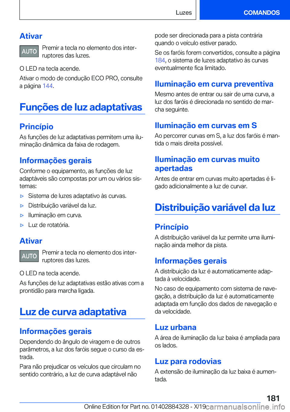 BMW 8 SERIES GRAN COUPE 2020  Manual do condutor (in Portuguese) �A�t�i�v�a�r�P�r�e�m�i�r��a��t�e�c�l�a��n�o��e�l�e�m�e�n�t�o��d�o�s��i�n�t�e�rª�r�u�p�t�o�r�e�s��d�a�s��l�u�z�e�s�.
�O��L�E�D��n�a��t�e�c�l�a��a�c�e�n�d�e�.
�A�t�i�v�a�r��o��m�o�d�o��