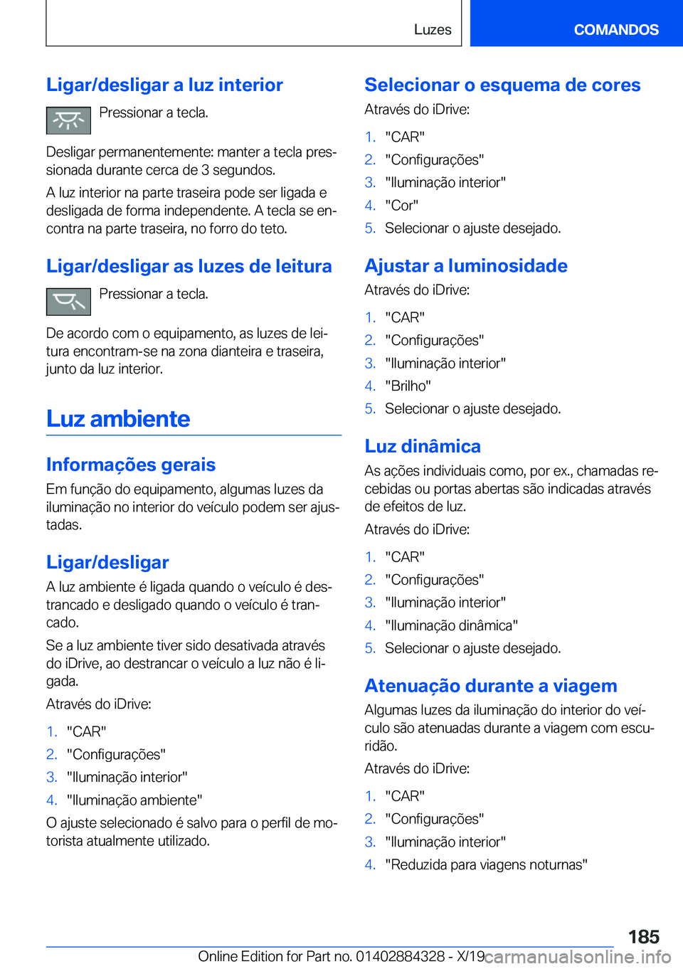 BMW 8 SERIES GRAN COUPE 2020  Manual do condutor (in Portuguese) �L�i�g�a�r�/�d�e�s�l�i�g�a�r��a��l�u�z��i�n�t�e�r�i�o�r�P�r�e�s�s�i�o�n�a�r��a��t�e�c�l�a�.
�D�e�s�l�i�g�a�r��p�e�r�m�a�n�e�n�t�e�m�e�n�t�e�:��m�a�n�t�e�r��a��t�e�c�l�a��p�r�e�sª �s�i�o�n�
