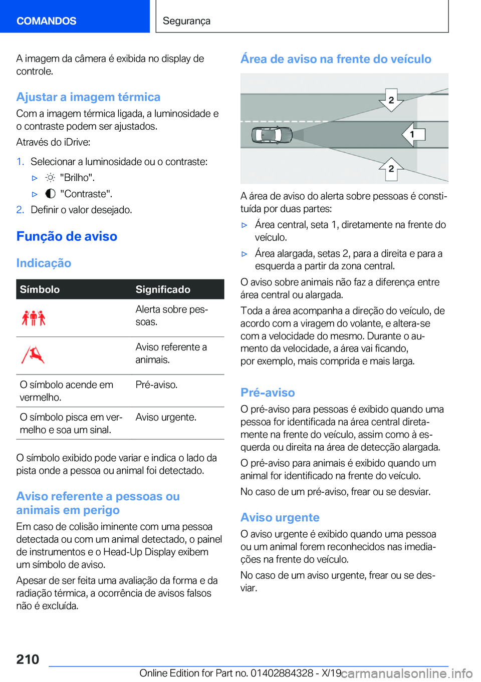 BMW 8 SERIES GRAN COUPE 2020  Manual do condutor (in Portuguese) �A��i�m�a�g�e�m��d�a��c�â�m�e�r�a��é��e�x�i�b�i�d�a��n�o��d�i�s�p�l�a�y��d�e
�c�o�n�t�r�o�l�e�.
�A�j�u�s�t�a�r��a��i�m�a�g�e�m��t�é�r�m�i�c�a �C�o�m��a��i�m�a�g�e�m��t�é�r�m�i�c�a��