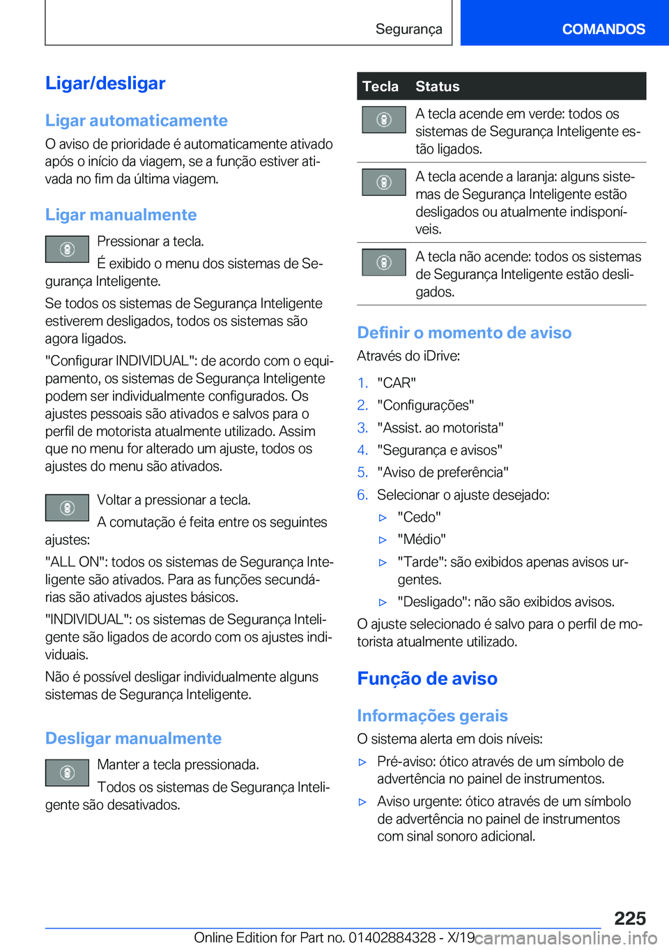 BMW 8 SERIES GRAN COUPE 2020  Manual do condutor (in Portuguese) �L�i�g�a�r�/�d�e�s�l�i�g�a�r
�L�i�g�a�r��a�u�t�o�m�a�t�i�c�a�m�e�n�t�e �O��a�v�i�s�o��d�e��p�r�i�o�r�i�d�a�d�e��é��a�u�t�o�m�a�t�i�c�a�m�e�n�t�e��a�t�i�v�a�d�o�a�p�ó�s��o��i�n�