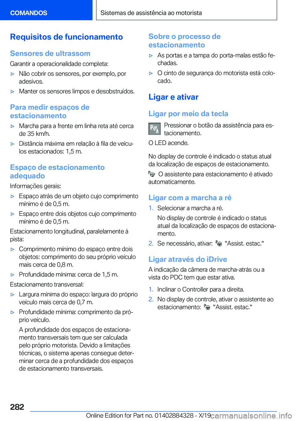 BMW 8 SERIES GRAN COUPE 2020  Manual do condutor (in Portuguese) �R�e�q�u�i�s�i�t�o�s��d�e��f�u�n�c�i�o�n�a�m�e�n�t�o�S�e�n�s�o�r�e�s��d�e��u�l�t�r�a�s�s�o�m
�G�a�r�a�n�t�i�r��a��o�p�e�r�a�c�i�o�n�a�l�i�d�a�d�e��c�o�m�p�l�e�t�a�:x�N�ã�o��c�o�b�r�i�r��o�s
