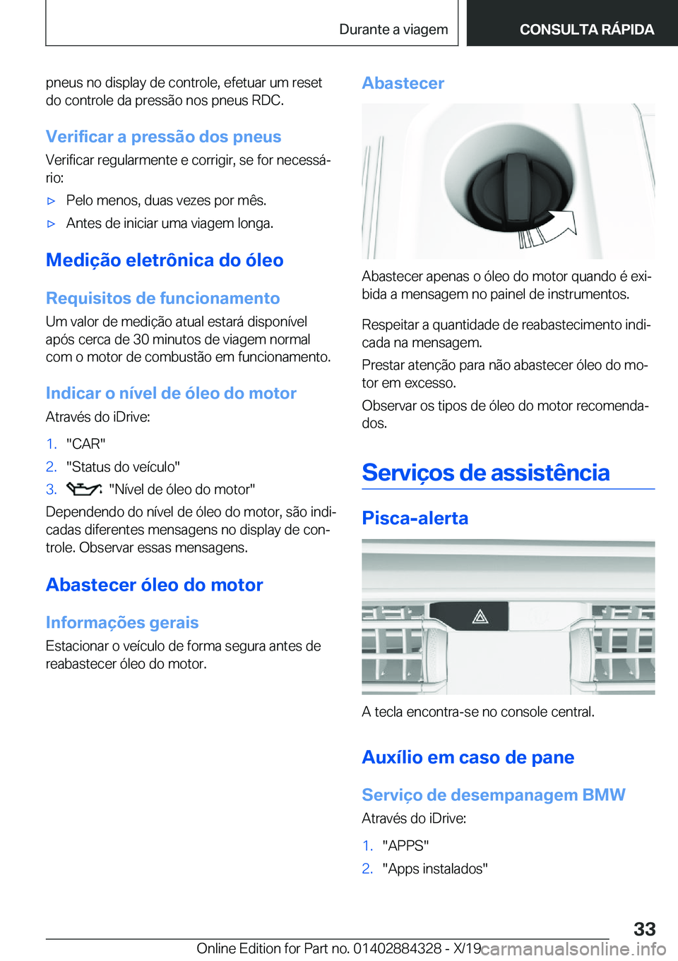 BMW 8 SERIES GRAN COUPE 2020  Manual do condutor (in Portuguese) �p�n�e�u�s��n�o��d�i�s�p�l�a�y��d�e��c�o�n�t�r�o�l�e�,��e�f�e�t�u�a�r��u�m��r�e�s�e�t�d�o��c�o�n�t�r�o�l�e��d�a��p�r�e�s�s�ã�o��n�o�s��p�n�e�u�s��R�D�C�.
�V�e�r�i�f�i�c�a�r��a��p�r�e�s