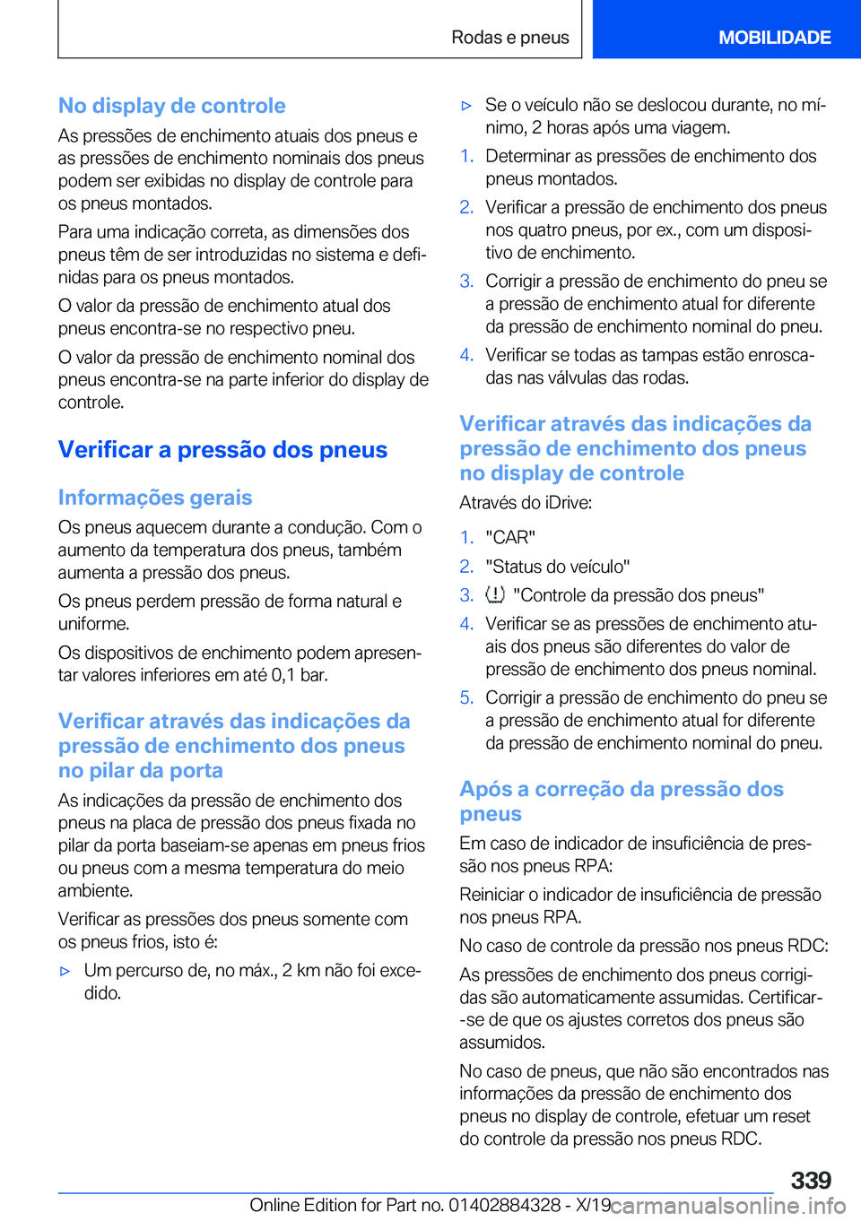 BMW 8 SERIES GRAN COUPE 2020  Manual do condutor (in Portuguese) �N�o��d�i�s�p�l�a�y��d�e��c�o�n�t�r�o�l�e
�A�s��p�r�e�s�s�õ�e�s��d�e��e�n�c�h�i�m�e�n�t�o��a�t�u�a�i�s��d�o�s��p�n�e�u�s��e �a�s��p�r�e�s�s�õ�e�s��d�e��e�n�c�h�i�m�e�n�t�o��n�o�m�i�n�a