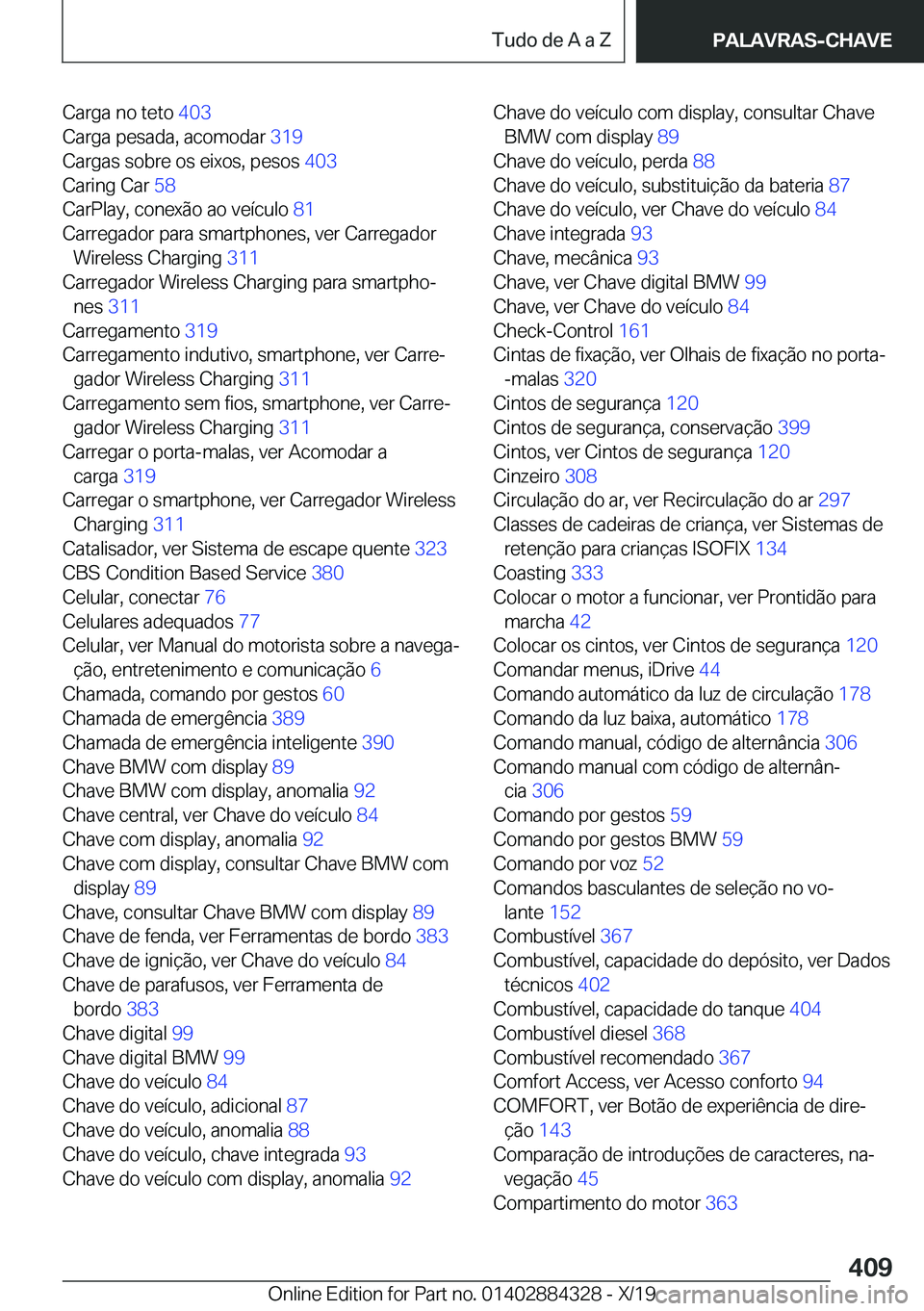 BMW 8 SERIES GRAN COUPE 2020  Manual do condutor (in Portuguese) �C�a�r�g�a��n�o��t�e�t�o��4�0�3�
�C�a�r�g�a��p�e�s�a�d�a�,��a�c�o�m�o�d�a�r� �3�1�9�
�C�a�r�g�a�s��s�o�b�r�e��o�s��e�i�x�o�s�,��p�e�s�o�s� �4�0�3�
�C�a�r�i�n�g��C�a�r� �5�8�
�C�a�r�P�