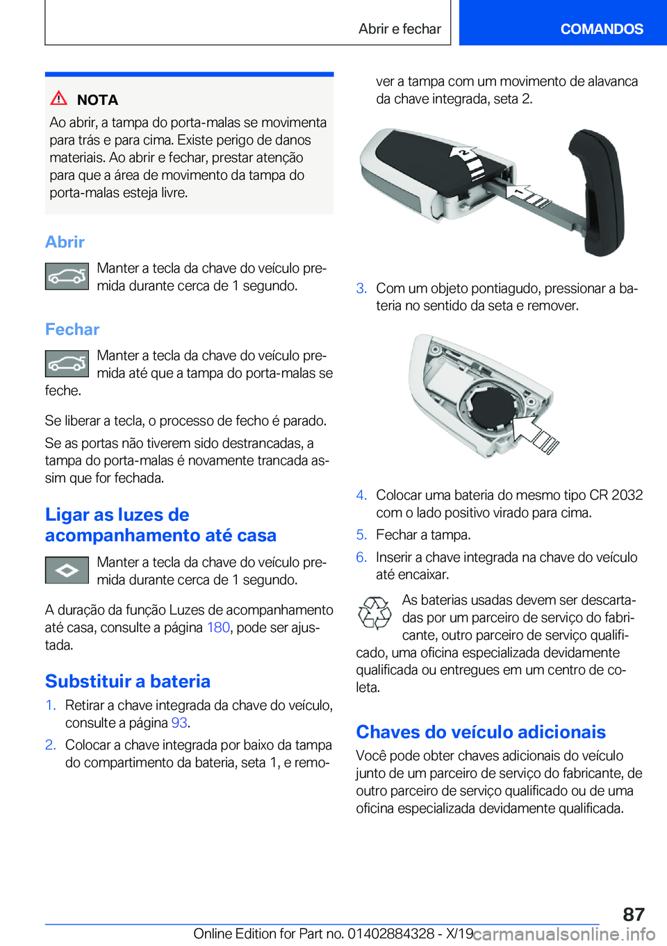 BMW 8 SERIES GRAN COUPE 2020  Manual do condutor (in Portuguese) �N�O�T�A
�A�o��a�b�r�i�r�,��a��t�a�m�p�a��d�o��p�o�r�t�a�-�m�a�l�a�s��s�e��m�o�v�i�m�e�n�t�a �p�a�r�a��t�r�á�s��e��p�a�r�a��c�i�m�a�.��E�x�i�s�t�e��p�e�r�i�g�o��d�e��d�a�n�o�s
�m�a�t�e