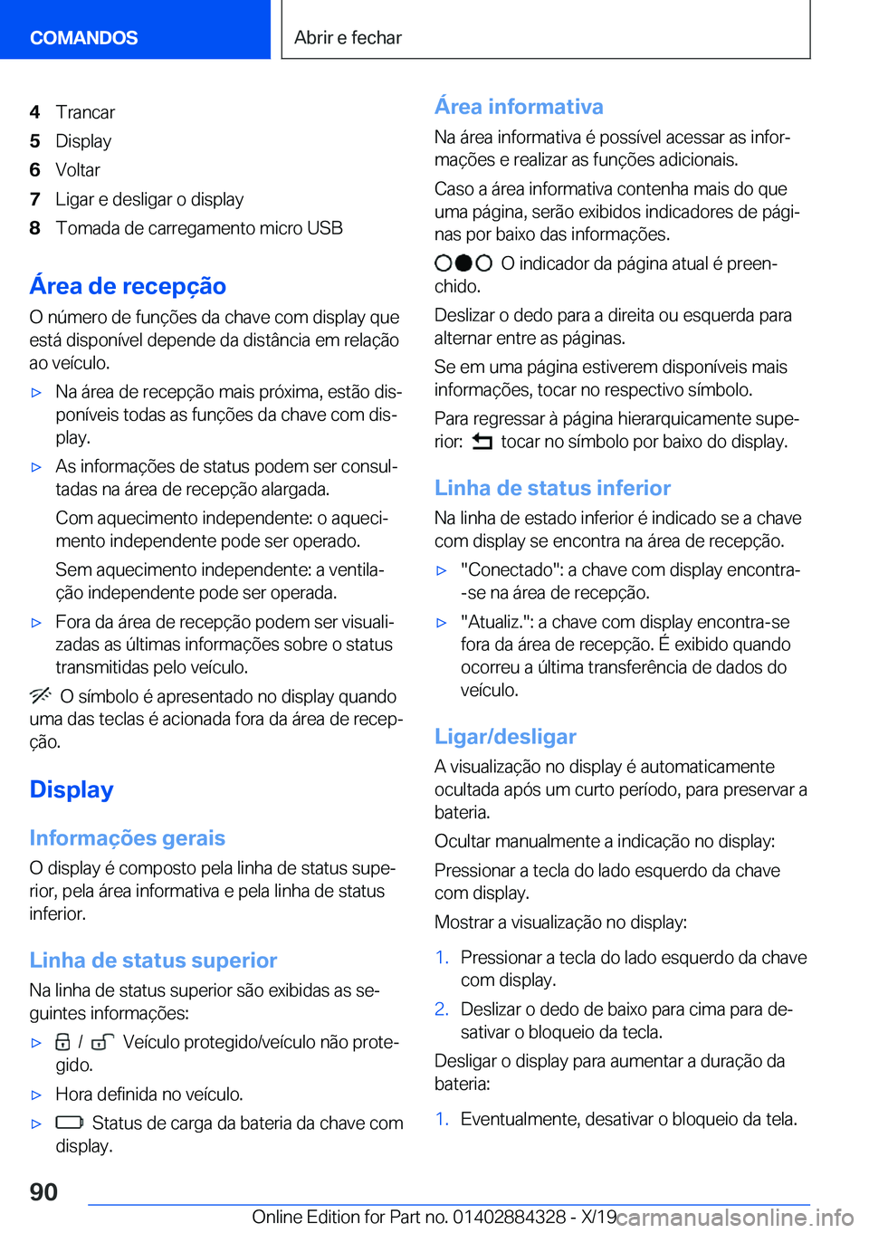 BMW 8 SERIES GRAN COUPE 2020  Manual do condutor (in Portuguese) �4�T�r�a�n�c�a�r�5�D�i�s�p�l�a�y�6�V�o�l�t�a�r�7�L�i�g�a�r��e��d�e�s�l�i�g�a�r��o��d�i�s�p�l�a�y�8�T�o�m�a�d�a��d�e��c�a�r�r�e�g�a�m�e�n�t�o��m�i�c�r�o��U�S�B
�Á�r�e�a��d�e��r�e�c�e�p�