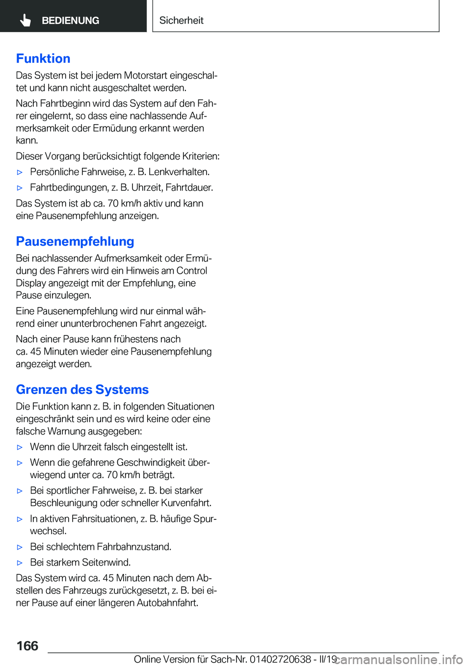 BMW M2 2020  Betriebsanleitungen (in German) �F�u�n�k�t�i�o�n
�D�a�s��S�y�s�t�e�m��i�s�t��b�e�i��j�e�d�e�m��M�o�t�o�r�s�t�a�r�t��e�i�n�g�e�s�c�h�a�lj �t�e�t��u�n�d��k�a�n�n��n�i�c�h�t��a�u�s�g�e�s�c�h�a�l�t�e�t��w�e�r�d�e�n�.
�N�a�c�