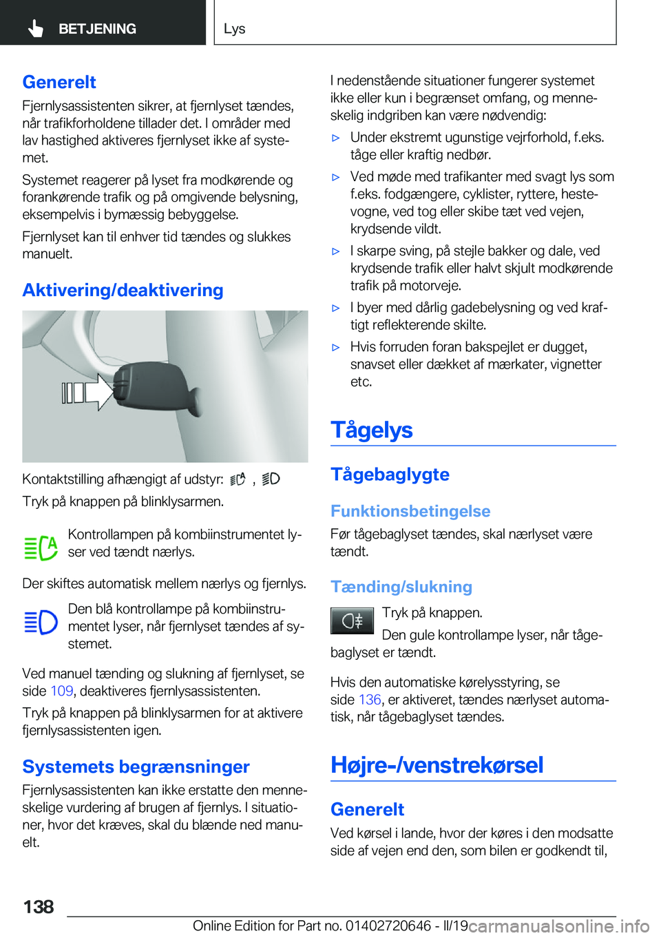 BMW M2 2020  InstruktionsbØger (in Danish) �G�e�n�e�r�e�l�t�F�j�e�r�n�l�y�s�a�s�s�i�s�t�e�n�t�e�n��s�i�k�r�e�r�,��a�t��f�j�e�r�n�l�y�s�e�t��t�æ�n�d�e�s�,
�n�å�r��t�r�a�f�i�k�f�o�r�h�o�l�d�e�n�e��t�i�l�l�a�d�e�r��d�e�t�.��I��o�m�r�å