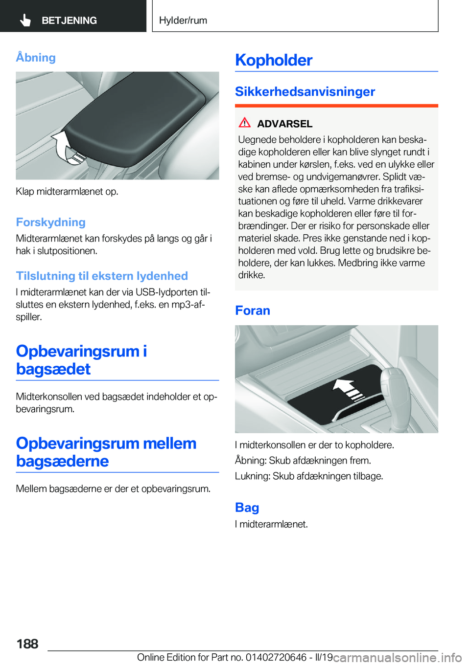 BMW M2 2020  InstruktionsbØger (in Danish) �Å�b�n�i�n�g
�K�l�a�p��m�i�d�t�e�r�a�r�m�l�æ�n�e�t��o�p�.�F�o�r�s�k�y�d�n�i�n�g
�M�i�d�t�e�r�a�r�m�l�æ�n�e�t��k�a�n��f�o�r�s�k�y�d�e�s��p�å��l�a�n�g�s��o�g��g�å�r��i
�h�a�k��i��s�l�u�t