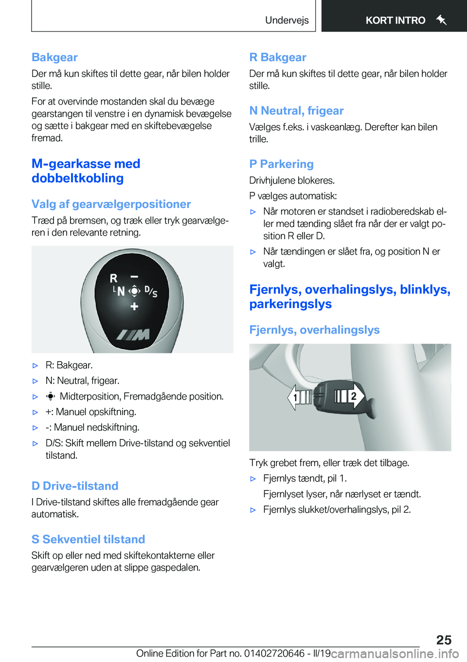 BMW M2 2020  InstruktionsbØger (in Danish) �B�a�k�g�e�a�r�D�e�r��m�å��k�u�n��s�k�i�f�t�e�s��t�i�l��d�e�t�t�e��g�e�a�r�,��n�å�r��b�i�l�e�n��h�o�l�d�e�r�s�t�i�l�l�e�.
�F�o�r��a�t��o�v�e�r�v�i�n�d�e��m�o�s�t�a�n�d�e�n��s�k�a�l��d�