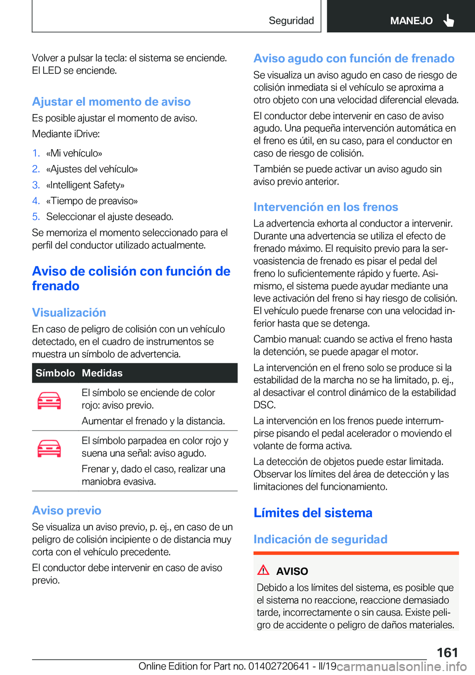 BMW M2 2020  Manuales de Empleo (in Spanish) �V�o�l�v�e�r��a��p�u�l�s�a�r��l�a��t�e�c�l�a�:��e�l��s�i�s�t�e�m�a��s�e��e�n�c�i�e�n�d�e�.
�E�l��L�E�D��s�e��e�n�c�i�e�n�d�e�.
�A�j�u�s�t�a�r��e�l��m�o�m�e�n�t�o��d�e��a�v�i�s�o �E�s��