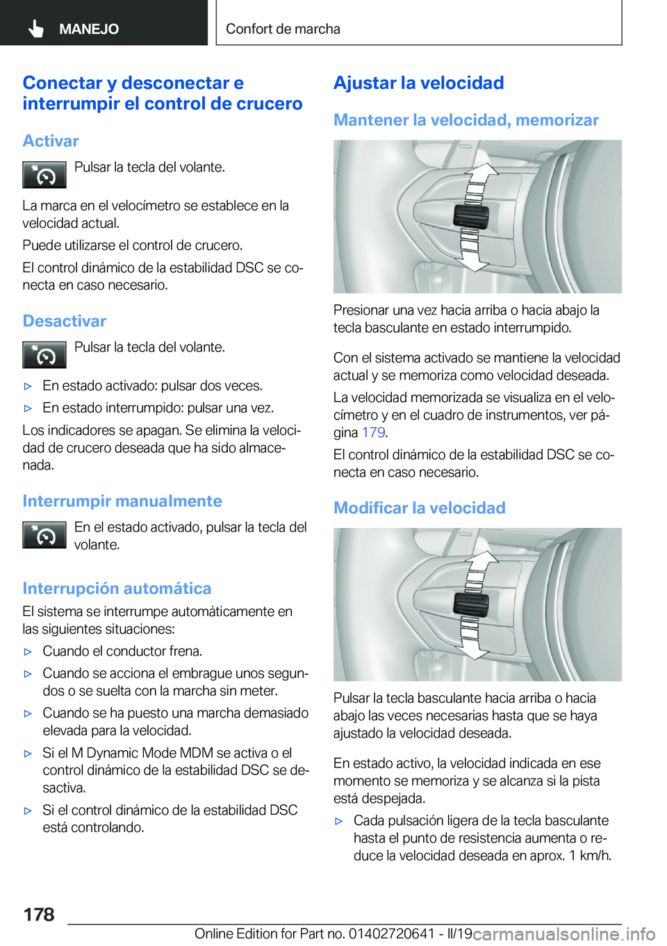 BMW M2 2020  Manuales de Empleo (in Spanish) �C�o�n�e�c�t�a�r��y��d�e�s�c�o�n�e�c�t�a�r��e
�i�n�t�e�r�r�u�m�p�i�r��e�l��c�o�n�t�r�o�l��d�e��c�r�u�c�e�r�o
�A�c�t�i�v�a�r �P�u�l�s�a�r��l�a��t�e�c�l�a��d�e�l��v�o�l�a�n�t�e�.
�L�a��m�a�r