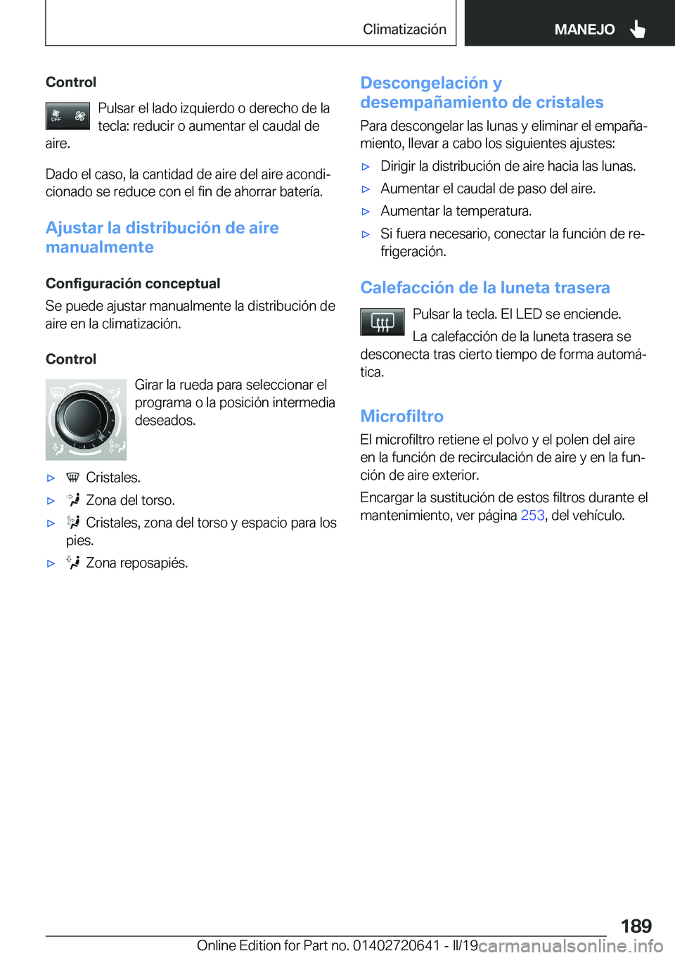 BMW M2 2020  Manuales de Empleo (in Spanish) �C�o�n�t�r�o�l�P�u�l�s�a�r��e�l��l�a�d�o��i�z�q�u�i�e�r�d�o��o��d�e�r�e�c�h�o��d�e��l�a�t�e�c�l�a�:��r�e�d�u�c�i�r��o��a�u�m�e�n�t�a�r��e�l��c�a�u�d�a�l��d�e
�a�i�r�e�.
�D�a�d�o��e�l��c