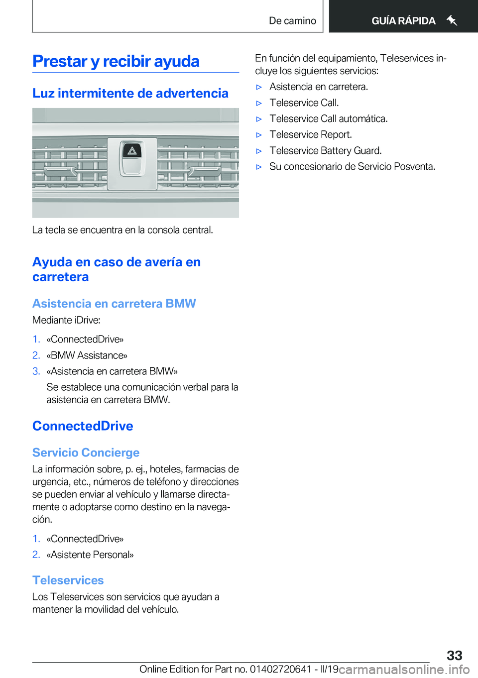 BMW M2 2020  Manuales de Empleo (in Spanish) �P�r�e�s�t�a�r��y��r�e�c�i�b�i�r��a�y�u�d�a
�L�u�z��i�n�t�e�r�m�i�t�e�n�t�e��d�e��a�d�v�e�r�t�e�n�c�i�a
�L�a��t�e�c�l�a��s�e��e�n�c�u�e�n�t�r�a��e�n��l�a��c�o�n�s�o�l�a��c�e�n�t�r�a�l�.�A