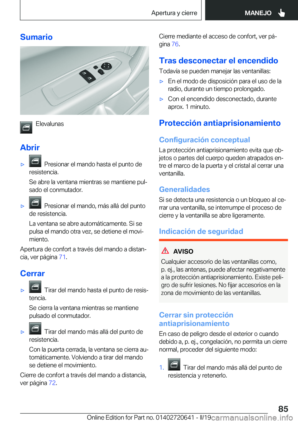 BMW M2 2020  Manuales de Empleo (in Spanish) �S�u�m�a�r�i�o
�E�l�e�v�a�l�u�n�a�s
�A�b�r�i�r
x���P�r�e�s�i�o�n�a�r��e�l��m�a�n�d�o��h�a�s�t�a��e�l��p�u�n�t�o��d�e
�r�e�s�i�s�t�e�n�c�i�a�.
�S�e��a�b�r�e��l�a��v�e�n�t�a�n�a��m�i�e�n�t�