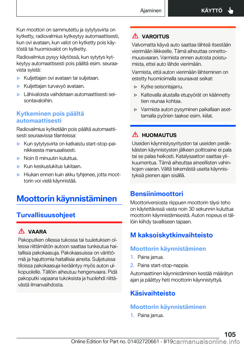 BMW M2 2020  Omistajan Käsikirja (in Finnish) �K�u�n��m�o�o�t�t�o�r�i��o�n��s�a�m�m�u�t�e�t�t�u��j�a��s�y�t�y�t�y�s�v�i�r�t�a��o�n�k�y�t�k�e�t�t�y�,��r�a�d�i�o�v�a�l�m�i�u�s��k�y�t�k�e�y�t�y�y��a�u�t�o�m�a�a�t�t�i�s�e�s�t�i�,�k�u�n��o�v