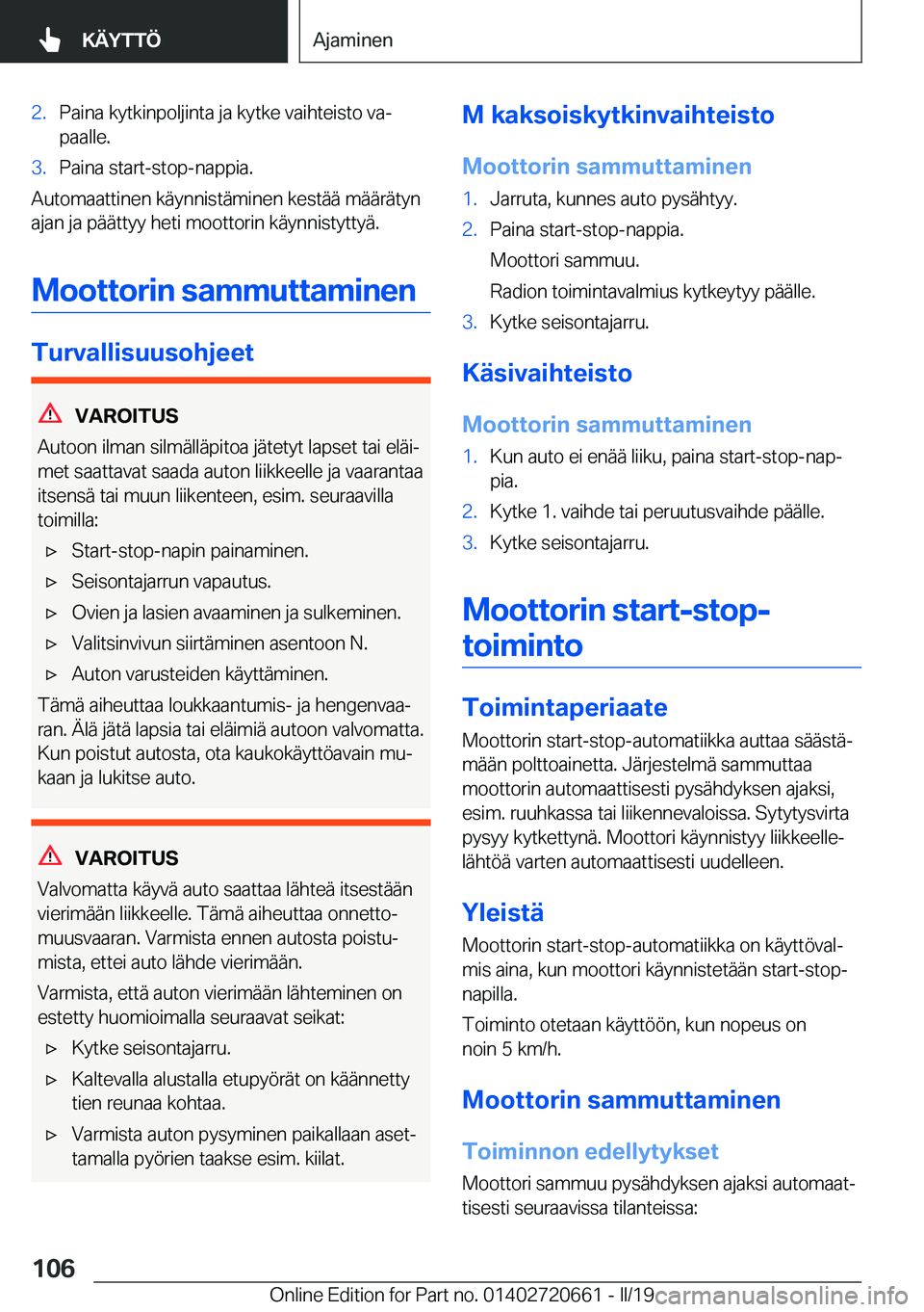BMW M2 2020  Omistajan Käsikirja (in Finnish) �2�.�P�a�i�n�a��k�y�t�k�i�n�p�o�l�j�i�n�t�a��j�a��k�y�t�k�e��v�a�i�h�t�e�i�s�t�o��v�aj
�p�a�a�l�l�e�.�3�.�P�a�i�n�a��s�t�a�r�t�-�s�t�o�p�-�n�a�p�p�i�a�.
�A�u�t�o�m�a�a�t�t�i�n�e�n��k�