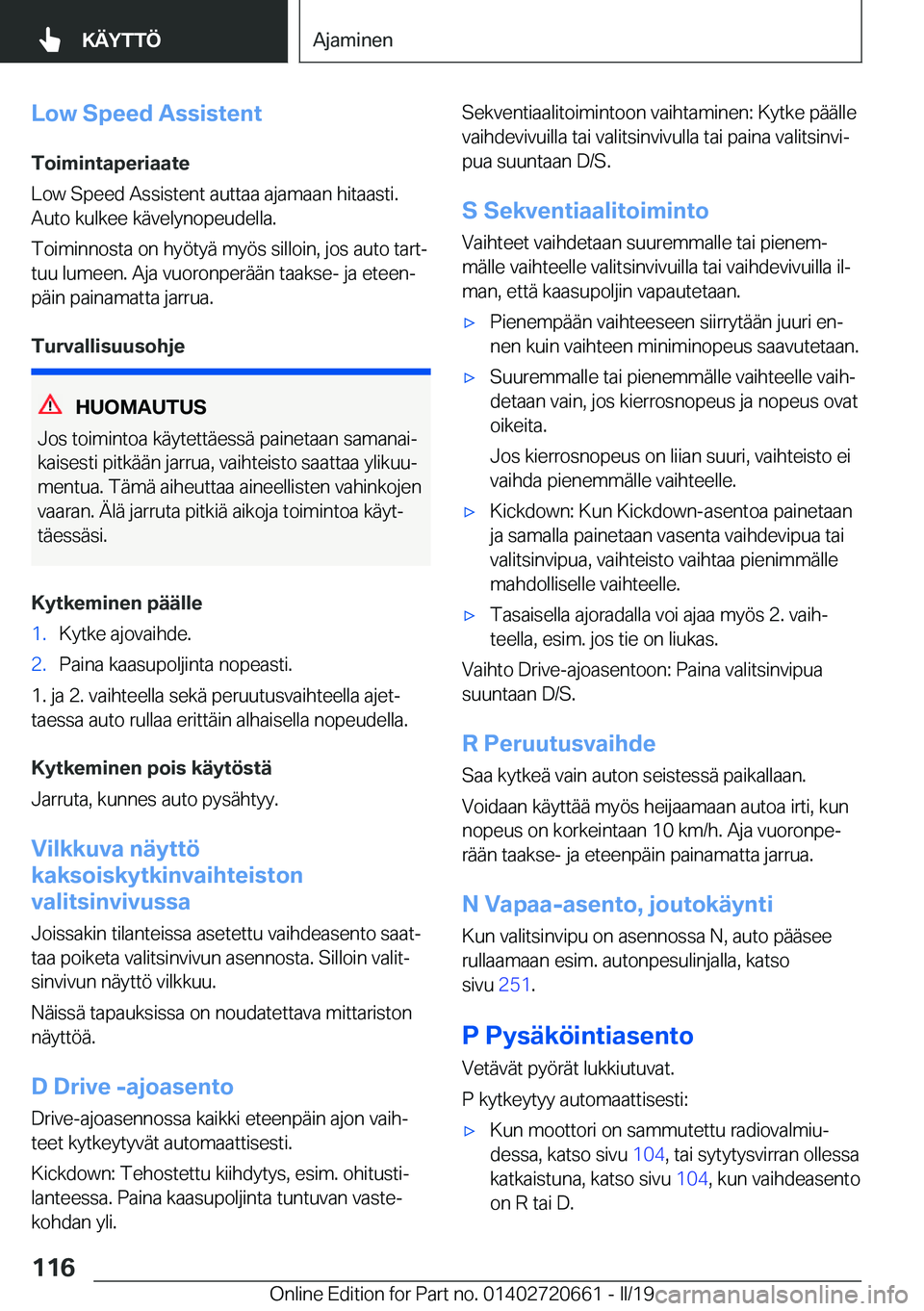 BMW M2 2020  Omistajan Käsikirja (in Finnish) �L�o�w��S�p�e�e�d��A�s�s�i�s�t�e�n�t�T�o�i�m�i�n�t�a�p�e�r�i�a�a�t�e
�L�o�w��S�p�e�e�d��A�s�s�i�s�t�e�n�t��a�u�t�t�a�a��a�j�a�m�a�a�n��h�i�t�a�a�s�t�i�.
�A�u�t�o��k�u�l�k�e�e��k�