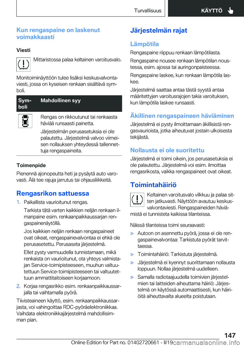 BMW M2 2020  Omistajan Käsikirja (in Finnish) �K�u�n��r�e�n�g�a�s�p�a�i�n�e��o�n��l�a�s�k�e�n�u�t
�v�o�i�m�a�k�k�a�a�s�t�i
�V�i�e�s�t�i �M�i�t�t�a�r�i�s�t�o�s�s�a��p�a�l�a�a��k�e�l�t�a�i�n�e�n��v�a�r�o�i�t�u�s�v�a�l�o�.
�M�o�n�i�t�o�i�m�i�n