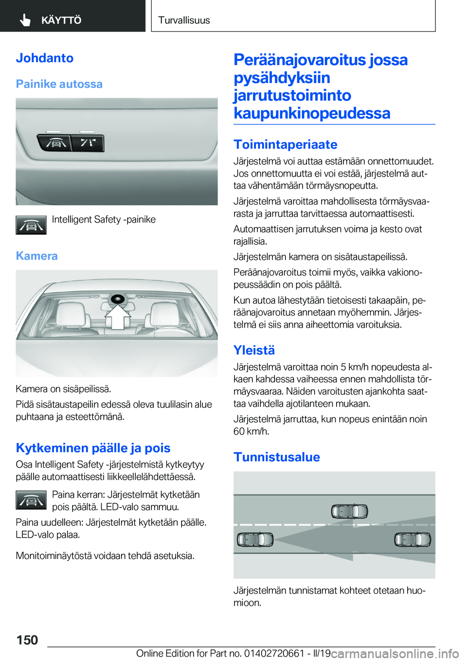 BMW M2 2020  Omistajan Käsikirja (in Finnish) �J�o�h�d�a�n�t�o
�P�a�i�n�i�k�e��a�u�t�o�s�s�a
�I�n�t�e�l�l�i�g�e�n�t��S�a�f�e�t�y��-�p�a�i�n�i�k�e
�K�a�m�e�r�a
�K�a�m�e�r�a��o�n��s�i�s�
