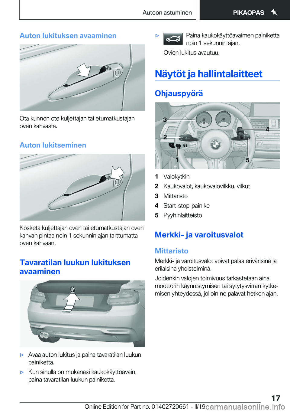BMW M2 2020  Omistajan Käsikirja (in Finnish) �A�u�t�o�n��l�u�k�i�t�u�k�s�e�n��a�v�a�a�m�i�n�e�n
�O�t�a��k�u�n�n�o�n��o�t�e��k�u�l�j�e�t�t�a�j�a�n��t�a�i��e�t�u�m�a�t�k�u�s�t�a�j�a�n
�o�v�e�n��k�a�h�v�a�s�t�a�.
�A�u�t�o�n��l�u�k�i�t�s�e�
