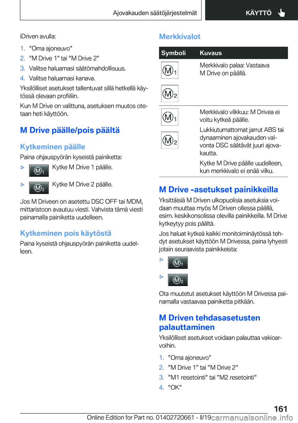 BMW M2 2020  Omistajan Käsikirja (in Finnish) �i�D�r�i�v�e�n��a�v�u�l�l�a�:�1�.w�O�m�a��a�j�o�n�e�u�v�ow�2�.w�M��D�r�i�v�e��1w��t�a�i�w�M��D�r�i�v�e��2w�3�.�V�a�l�i�t�s�e��h�a�l�u�a�m�a�s�i��s�