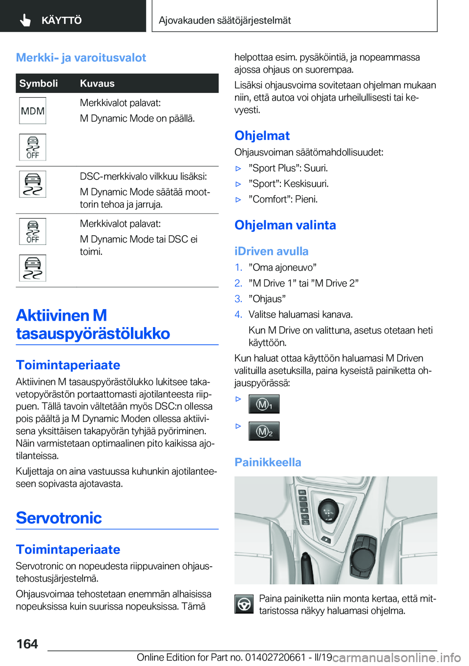BMW M2 2020  Omistajan Käsikirja (in Finnish) �M�e�r�k�k�i�-��j�a��v�a�r�o�i�t�u�s�v�a�l�o�t�S�Z�m�b�o�l�i�K�u�v�a�u�s�M�e�r�k�k�i�v�a�l�o�t��p�a�l�a�v�a�t�:
�M��D�y�n�a�m�i�c��M�o�d�e��o�n��p�