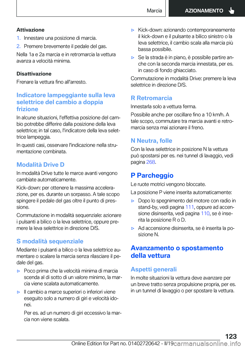 BMW M2 2020  Libretti Di Uso E manutenzione (in Italian) �A�t�t�i�v�a�z�i�o�n�e�1�.�I�n�n�e�s�t�a�r�e��u�n�a��p�o�s�i�z�i�o�n�e��d�i��m�a�r�c�i�a�.�2�.�P�r�e�m�e�r�e��b�r�e�v�e�m�e�n�t�e��i�l��p�e�d�a�l�e��d�e�l��g�a�s�.
�N�e�l�l�a��1�a��e��2�a�