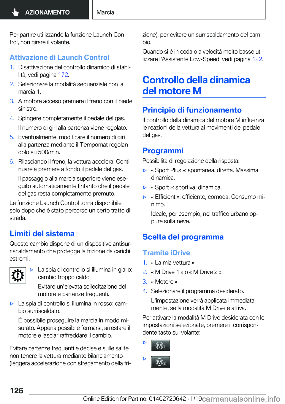 BMW M2 2020  Libretti Di Uso E manutenzione (in Italian) �P�e�r��p�a�r�t�i�r�e��u�t�i�l�i�z�z�a�n�d�o��l�a��f�u�n�z�i�o�n�e��L�a�u�n�c�h��C�o�nª
�t�r�o�l�,��n�o�n��g�i�r�a�r�e��i�l��v�o�l�a�n�t�e�.
�A�t�t�i�v�a�z�i�o�n�e��d�i��L�a�u�n�c�h��C�