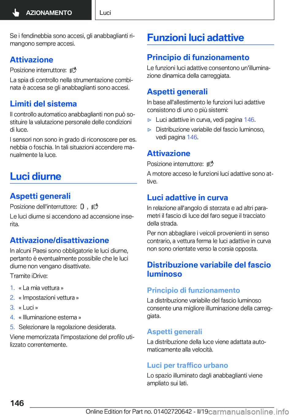 BMW M2 2020  Libretti Di Uso E manutenzione (in Italian) �S�e��i��f�e�n�d�i�n�e�b�b�i�a��s�o�n�o��a�c�c�e�s�i�,��g�l�i��a�n�a�b�b�a�g�l�i�a�n�t�i��r�iª
�m�a�n�g�o�n�o��s�e�m�p�r�e��a�c�c�e�s�i�.
�A�t�t�i�v�a�z�i�o�n�e
�P�o�s�i�z�i�o�n�e��i�n�t�e