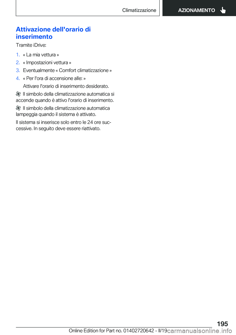 BMW M2 2020  Libretti Di Uso E manutenzione (in Italian) �A�t�t�i�v�a�z�i�o�n�e��d�e�l�l�'�o�r�a�r�i�o��d�i
�i�n�s�e�r�i�m�e�n�t�o
�T�r�a�m�i�t�e��i�D�r�i�v�e�:�1�.�«��L�a��m�i�a��v�e�t�t�u�r�a��{�2�.�«��I�m�p�o�s�t�a�z�i�o�n�i��v�e�t�t�u�r�a