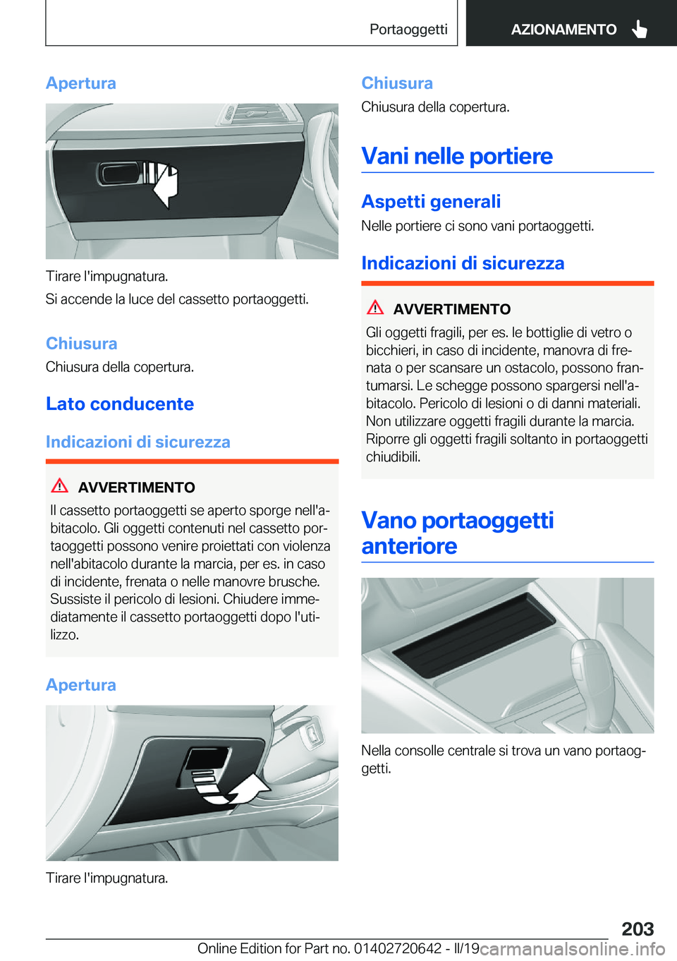 BMW M2 2020  Libretti Di Uso E manutenzione (in Italian) �A�p�e�r�t�u�r�a
�T�i�r�a�r�e��l�'�i�m�p�u�g�n�a�t�u�r�a�.
�S�i��a�c�c�e�n�d�e��l�a��l�u�c�e��d�e�l��c�a�s�s�e�t�t�o��p�o�r�t�a�o�g�g�e�t�t�i�.
�C�h�i�u�s�u�r�a
�C�h�i�u�s�u�r�a��d�e�l�l�a
