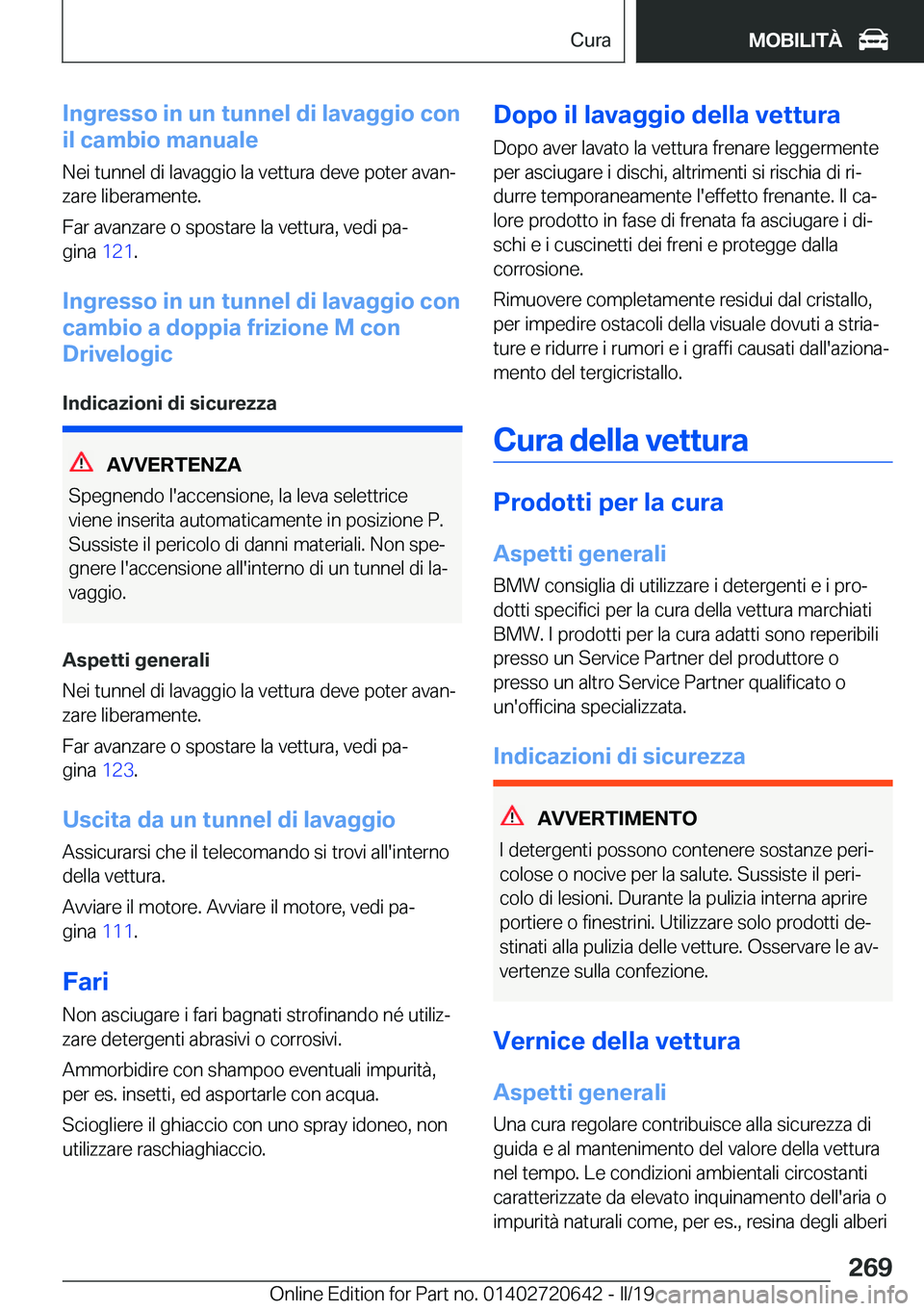 BMW M2 2020  Libretti Di Uso E manutenzione (in Italian) �I�n�g�r�e�s�s�o��i�n��u�n��t�u�n�n�e�l��d�i��l�a�v�a�g�g�i�o��c�o�n
�i�l��c�a�m�b�i�o��m�a�n�u�a�l�e
�N�e�i��t�u�n�n�e�l��d�i��l�a�v�a�g�g�i�o��l�a��v�e�t�t�u�r�a��d�e�v�e��p�o�t�e�r�