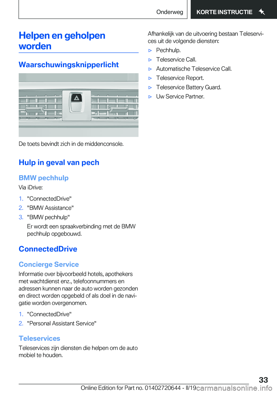 BMW M2 2020  Instructieboekjes (in Dutch) �H�e�l�p�e�n��e�n��g�e�h�o�l�p�e�n�w�o�r�d�e�n
�W�a�a�r�s�c�h�u�w�i�n�g�s�k�n�i�p�p�e�r�l�i�c�h�t
�D�e��t�o�e�t�s��b�e�v�i�n�d�t��z�i�c�h��i�n��d�e��m�i�d�d�e�n�c�o�n�s�o�l�e�.
�H�u�l�p��i�n�