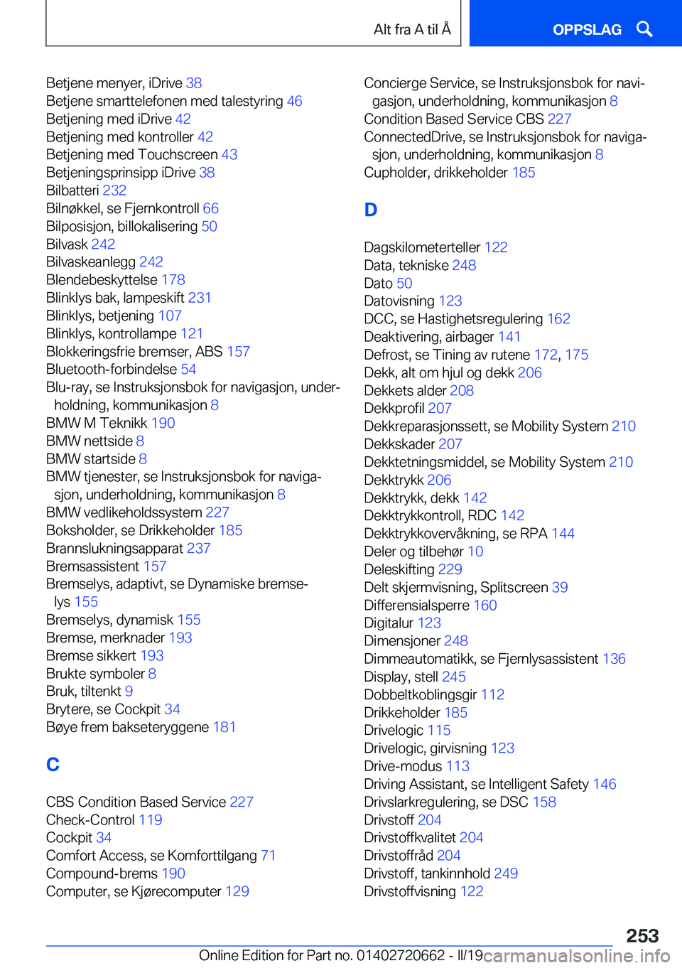 BMW M2 2020  InstruksjonsbØker (in Norwegian) �B�e�t�j�e�n�e��m�e�n�y�e�r�,��i�D�r�i�v�e��3�8�
�B�e�t�j�e�n�e��s�m�a�r�t�t�e�l�e�f�o�n�e�n��m�e�d��t�a�l�e�s�t�y�r�i�n�g� �4�6�
�B�e�t�j�e�n�i�n�g��m�e�d��i�D�r�i�v�e� �4�2�
�B�e�t�j�e�
