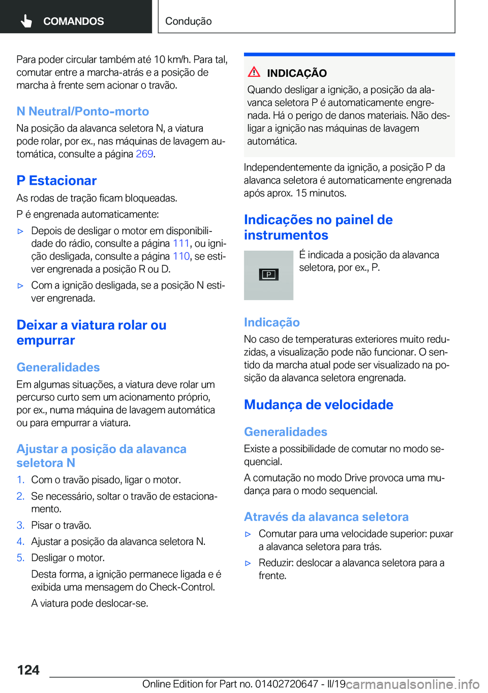 BMW M2 2020  Manual do condutor (in Portuguese) �P�a�r�a��p�o�d�e�r��c�i�r�c�u�l�a�r��t�a�m�b�é�m��a�t�é��1�0��k�m�/�h�.��P�a�r�a��t�a�l�,
�c�o�m�u�t�a�r��e�n�t�r�e��a��m�a�r�c�h�a�-�a�t�r�á�s��e��a��p�o�s�i�