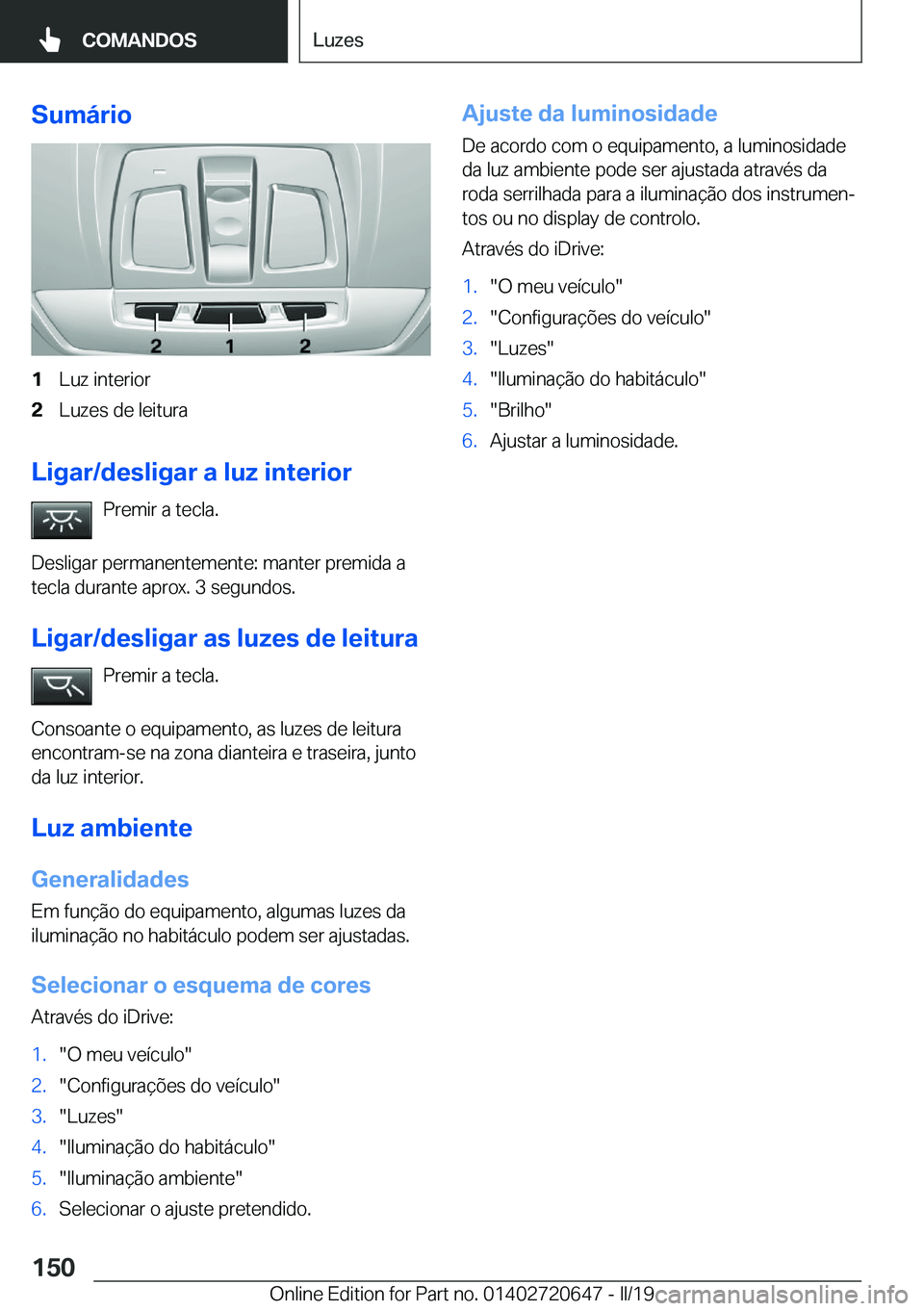 BMW M2 2020  Manual do condutor (in Portuguese) �S�u�m�á�r�i�o�1�L�u�z��i�n�t�e�r�i�o�r�2�L�u�z�e�s��d�e��l�e�i�t�u�r�a
�L�i�g�a�r�/�d�e�s�l�i�g�a�r��a��l�u�z��i�n�t�e�r�i�o�r�P�r�e�m�i�r��a��t�e�c�l�a�.
�D�e�s�l�i�g�a�r��p�e�r�m�a�n�e�n�