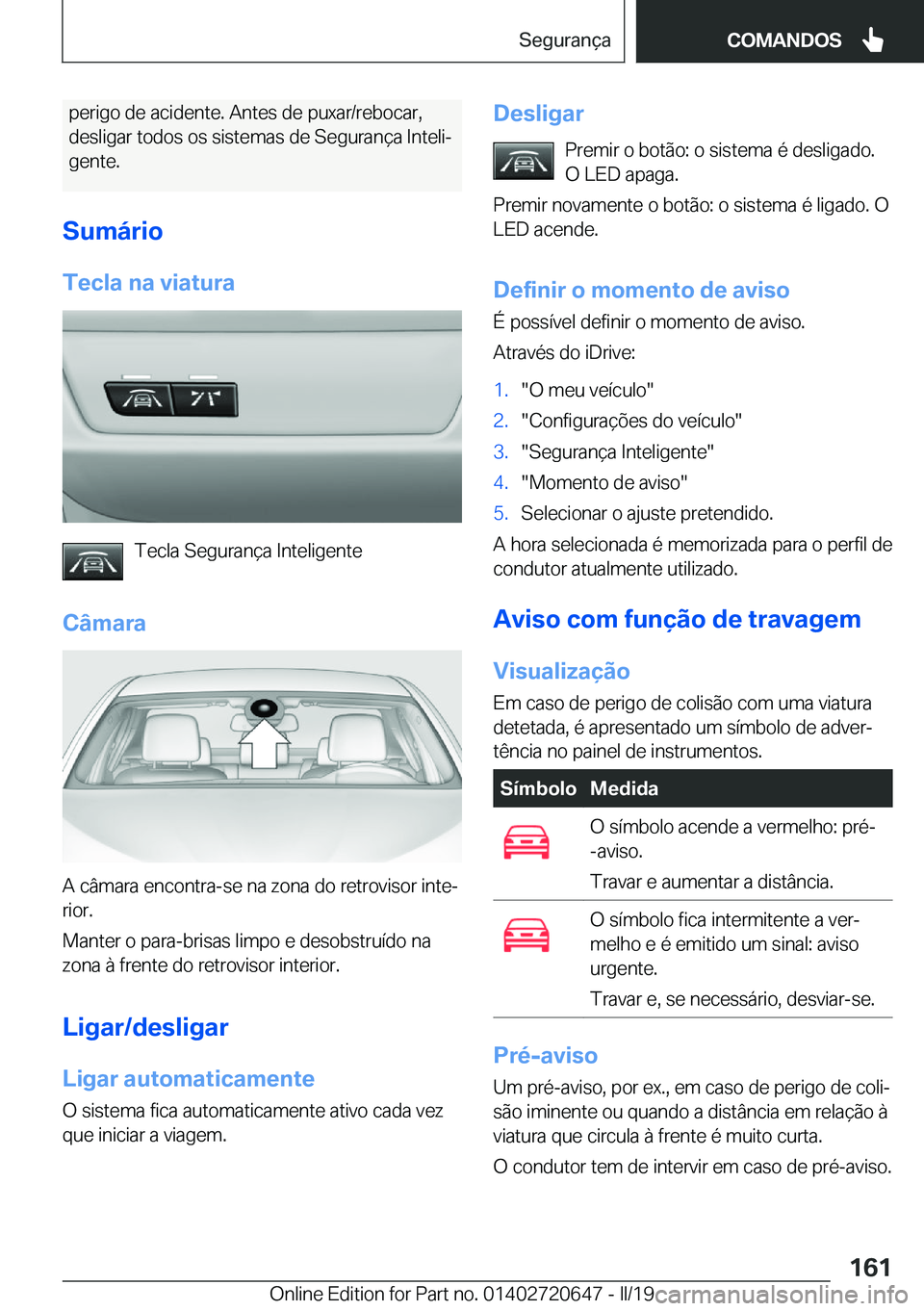 BMW M2 2020  Manual do condutor (in Portuguese) �p�e�r�i�g�o��d�e��a�c�i�d�e�n�t�e�.��A�n�t�e�s��d�e��p�u�x�a�r�/�r�e�b�o�c�a�r�,�d�e�s�l�i�g�a�r��t�o�d�o�s��o�s��s�i�s�t�e�m�a�s��d�e��S�e�g�u�r�a�n�