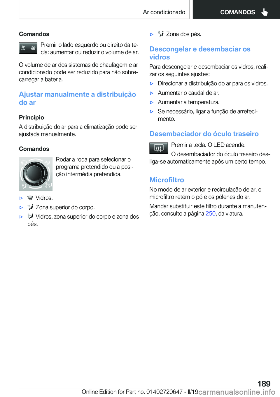 BMW M2 2020  Manual do condutor (in Portuguese) �C�o�m�a�n�d�o�s�P�r�e�m�i�r��o��l�a�d�o��e�s�q�u�e�r�d�o��o�u��d�i�r�e�i�t�o��d�a��t�eª
�c�l�a�:��a�u�m�e�n�t�a�r��o�u��r�e�d�u�z�i�r��o��v�o�l�u�m�e��d�e��a�r�.
�O��v�o�l�u�m�e��d�