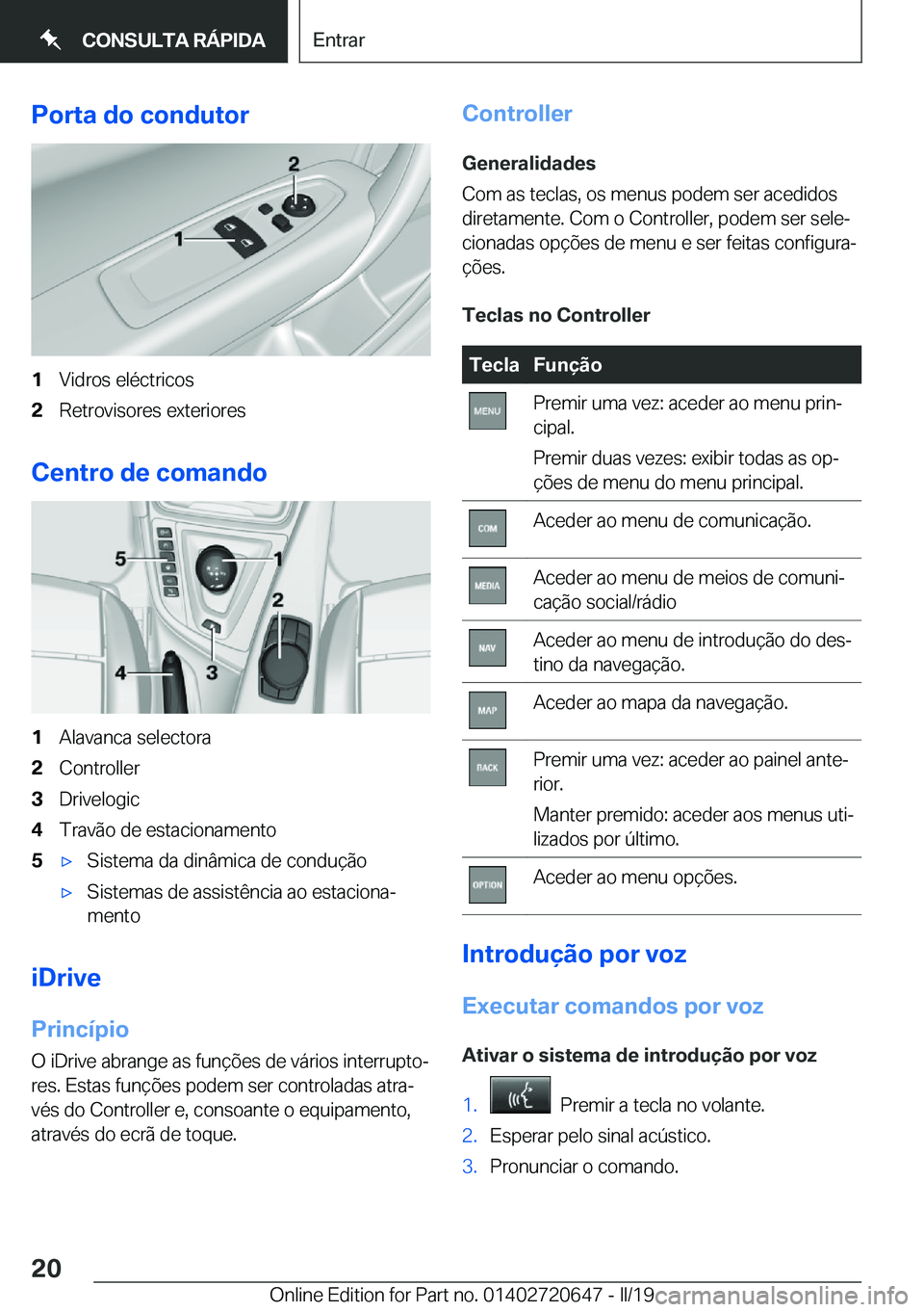 BMW M2 2020  Manual do condutor (in Portuguese) �P�o�r�t�a��d�o��c�o�n�d�u�t�o�r�1�V�i�d�r�o�s��e�l�é�c�t�r�i�c�o�s�2�R�e�t�r�o�v�i�s�o�r�e�s��e�x�t�e�r�i�o�r�e�s
�C�e�n�t�r�o��d�e��c�o�m�a�n�d�o
�1�A�l�a�v�a�n�c�a��s�e�l�e�c�t�o�r�a�2�C�o�